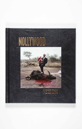 Item #49698 Nollywood [SIGNED COLLECTOR'S EDITION WITH SIGNED C-PRINT]. Peter Hugo, Chris Abani,...