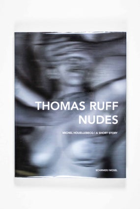 Item #49706 Nudes [COLLECTOR'S EDITION WITH SIGNED C-PRINT]. Thomas Ruff, Michel Houellebecq,...