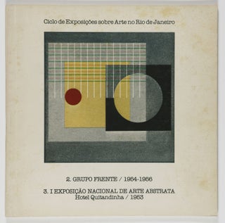 Item #49772 Ciclo de Exposicoes sobre Arte no Rio de Janeiro. 2. Grupo Frente / 1954-1956 3. I...