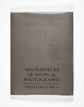 Masterpieces of Medical Photography : Selections from the Burns Archive