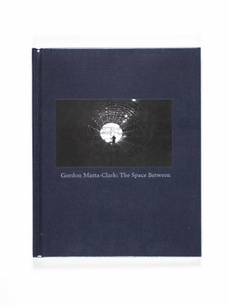 Gordon Matta-Clark: The Space Between
