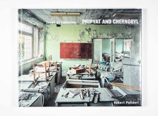 Item #50213 Zones of Exclusion: Pripyat and Chernobyl. Robert Polidori, Elizabeth Culbert,...