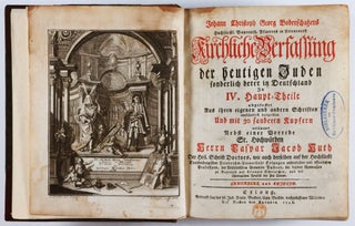 Kirchliche Verfassung der heutigen Juden sonderlich derer in Deutschland in IV. Haupt-Theile. (Ecclesiastical Condition of Today’s Jews, in particular those in Germany) 2 Vols. bound in 1