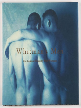 Whitman's Men. Walt Whitman's Calamus Poems Celebrated by Contemporary Photographers [SIGNED By Both Author and Photographer.)