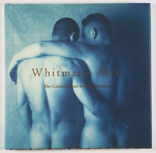 Whitman's Men. Walt Whitman's Calamus Poems Celebrated by Contemporary Photographers [SIGNED By Both Author and Photographer.)