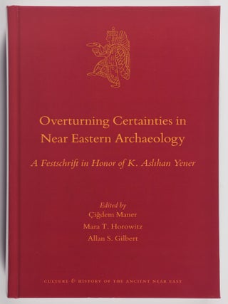 Item #51828 Overturning Certainties in Near Eastern Archaeology : A Festschrift in Honor of K....