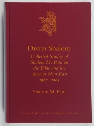 Divrei Shalom: Collected Studies of Shalom M. Paul on the Bible and the Ancient Near East. Shalom M. Paul.