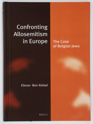Item #52052 Confronting Allosemitism in Europe: The Case of Belgian Jews. Eliezer Ben-Rafael