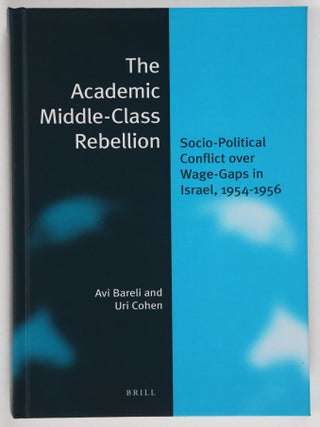 Item #52069 The Academic Middle-Class Rebellion: Socio-Political Conflict Over Wage-Gaps in...