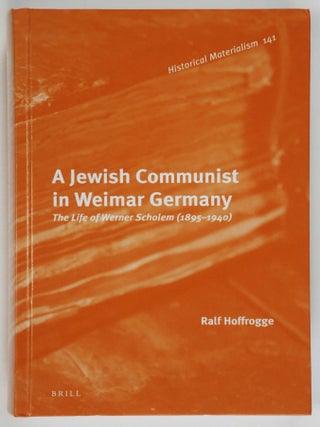 Item #52154 A Jewish Communist in Weimar Germany: The Life of Werner Scholem (1895 – 1940)....