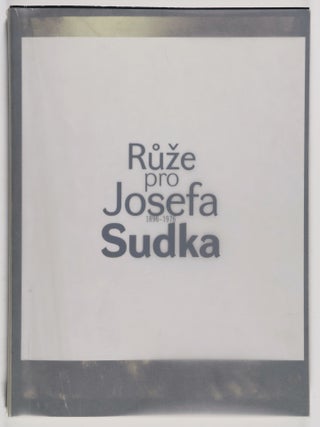 Ruze pro Josefa Sudka 1896–1976 (A Rose for Josef Sudek 1896–1976)