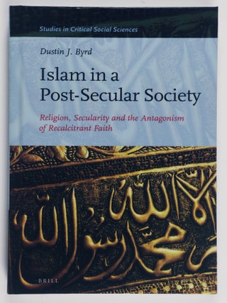 Item #52417 Islam in a Post-Secular Society: Religion, Secularity and the Antagonism of...