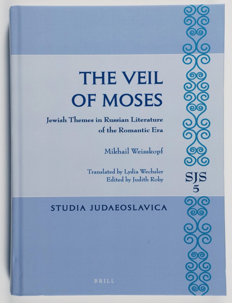 Item #52420 The Veil of Moses: Jewish Themes in Russian Literature of the Romantic Era. Mikhail Weisskopf, Lydia Wechsler, Judith Robey, author.
