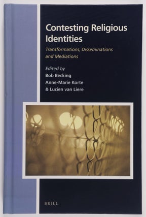 Item #52947 Contesting Religious Identities. Transformations, Disseminations and Mediations. Bob...