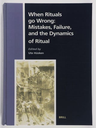 Item #52985 When Rituals go Wrong: Mistakes, Failure, and the Dynamics of Ritual. Ute...