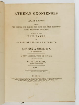 Athenae Oxonienses. An Exact History of All the Writers and Bishops Who Have Had Their Education in the University of Oxford. To Which Are Added The Fasti, or Annals of the Said University. A New Edition, with Additions... Vol. I. [-IV.]