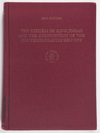 The Reform of King Josiah and the Composition of the Deuteronomistic History. Erik Eynikel.