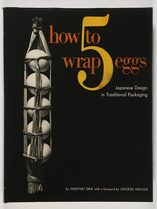 How to Wrap 5 Eggs. Japanese Design in Traditional Packaging [Fine inPublishjers Slipbox. Hideyuki Oka, George Nelson, Foreword.