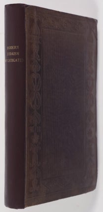 Item #53918 The Fundamental Principles of Modern Judaism Investigated; Together with a Memoir of...