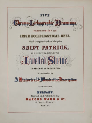 Five Chromo-Lithographic Drawings, representing an Irish Ecclesiastical Bell: which is supposed to have belonged to Saint Patrick And The Several Sides Of The Jewelled Shrine. In Which It Is Preserved; Accompanied by A Historical & Illustrative Description
