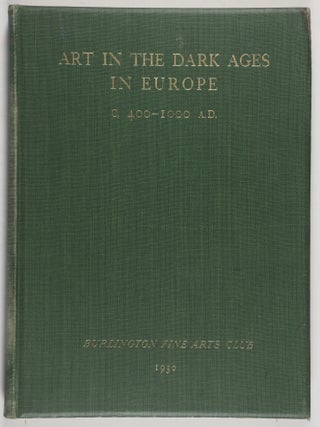 Burlington Fine Arts Club. Catalogue of an Exhibition of Art in the Dark Ages in Europe (Circa. n/a.