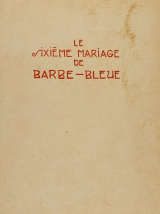 Item #54102 Contes à Soi-Même. Le Sixième Mariage de Barbe-Bleue (Bluebeard's Sixth Marriage)...