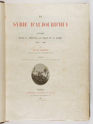 La Syrie d'aujourd'hui: voyages dans la Phénicie, le Liban et la Judée: 1875-1880 (Syria Today: Travels in Phoenicia, Lebanon and Judea: 1875-1880)