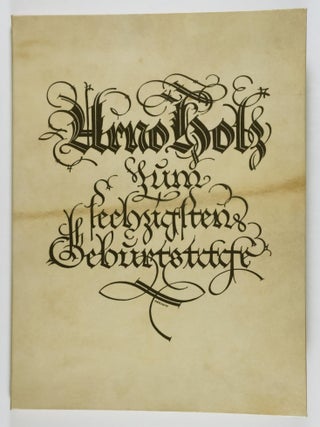Item #54533 Arno Holz Zum Sechzigsten Geburtstag von Deutschen Künstlern gedruckt. (Dedicated to...