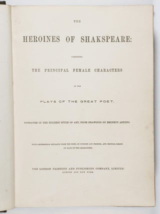 The Heroines of Shakespeare Comprising the Principal Female Characters in the Plays of the Great Poet