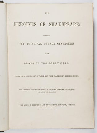 The Heroines of Shakespeare Comprising the Principal Female Characters in the Plays of the Great Poet