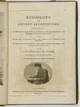 Rudiments of Ancient Architecture, Containing an Historical Account of the Five Orders, with their Proportions, and Examples of each from Antiques