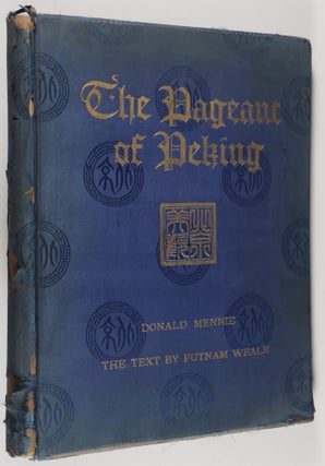 The Pageant of Peking. Comprising Sixty-Six Vandyck Photogravures of Peking and Environs from Photographs by Donald Mennie