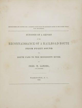 Reports of Explorations and Surveys, to Ascertain the most Practicable and Economical Route for a Railroad from the Mississippi River to the Pacific Ocean. Made Under the Direction of the Secretary of War, in 1853-4, According to Acts of Congress of March 3, 1853, May 31, 1854, and August 5, 1954... Vols. I + II