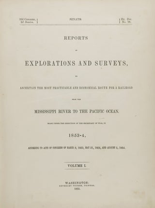 Reports of Explorations and Surveys, to Ascertain the most Practicable and Economical Route for a Railroad from the Mississippi River to the Pacific Ocean. Made Under the Direction of the Secretary of War, in 1853-4, According to Acts of Congress of March 3, 1853, May 31, 1854, and August 5, 1954... Vols. I + II
