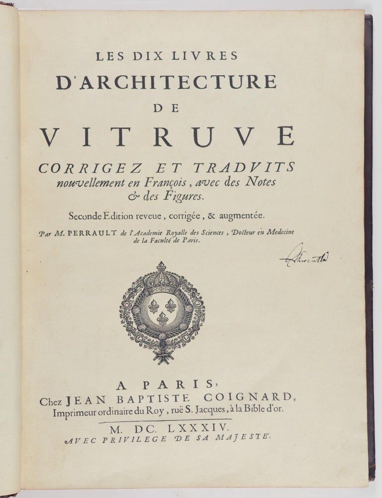 Item #55420 Le Dix Livres d'Architecture de Vitruve, Corrigez et Traduits nouvellement en Fran&ccedil;ois, avec des notes [et] figures (The Ten Books on Architecture by Vitruvius, Corrected at Newly Translated into Franch, with Notes and Illustrations). Marcus Vitruvius Pollio, Charles Perrault, trans.