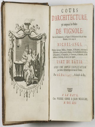 Cours D'Architecture, qui comprend les Ordres De Vignole; Aves des Commentaires, les Figures & Descritions de fes plus beaux Batimens, & de Ceux de Michel-Ange (Course of Architecture, which includes the Orders of Vignola; With Commentaries, Figures & Descriptions of his most beautiful Architectural Works, & those of Michelangelo)