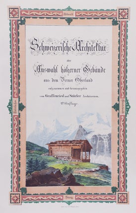 Architecture Suisse, Ou Choix de Maisons Rustuques Des Alpes du Canton de Berne (Swiss Architecture, or a Selection of Rustic Houses from the Alps of the Canton of Bern)