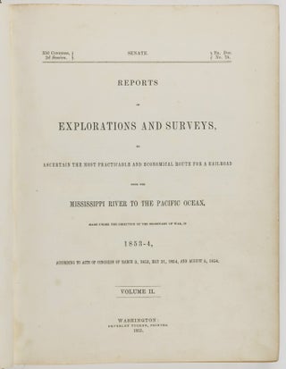 Reports of Explorations and Surveys, to Ascertain the most Practicable and Economical Route for a Railroad from the Mississippi River to the Pacific Ocean. Made Under the Direction of the Secretary of War, in 1853-4, According to Acts of Congress of March 3, 1853, May 31, 1854, and August 5, 1954... Vol. II