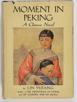 Moment in Peking. A Novel of Contemporary Chinese Life [SIGNED. Lin Yutang.