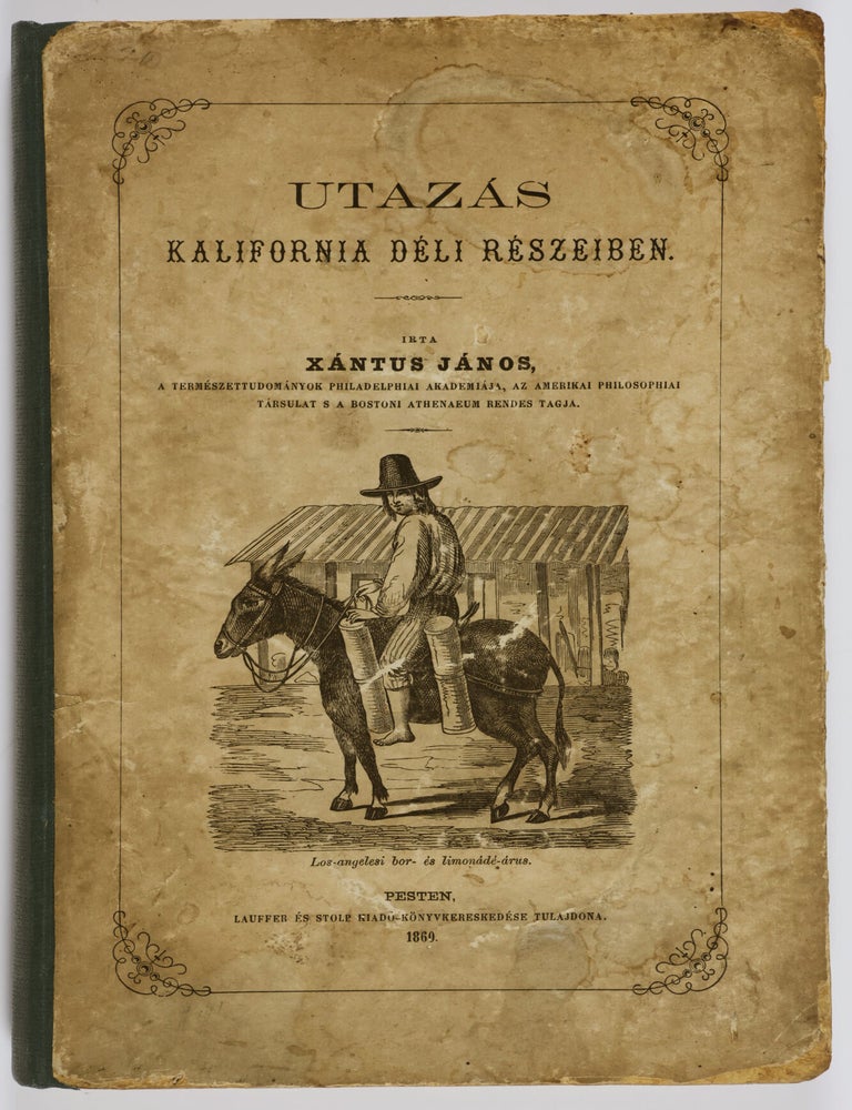Item #55843 Utaz&aacute;s Kalifornia D&eacute;li R&eacute;szeiben (Travel in Southern California). Xantus J&aacute;nos.