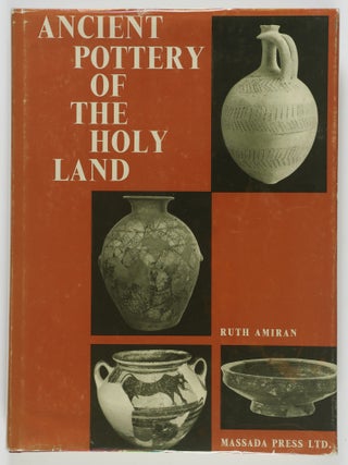 Ancient Pottery of the Holy Land From Its Beginnings in the Neolithic Period to the End of the. Ruth Amiran, Pirhiya Beck, Uzza.