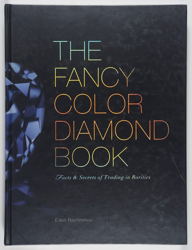 Item #56012 The Fancy Color Diamond Book. Facts & Secrets of Trading in Rarities. Eden Rachminov.