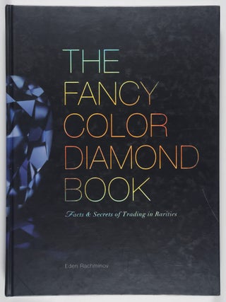 The Fancy Color Diamond Book. Facts & Secrets of Trading in Rarities