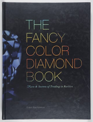 Item #56012 The Fancy Color Diamond Book. Facts & Secrets of Trading in Rarities. Eden Rachminov