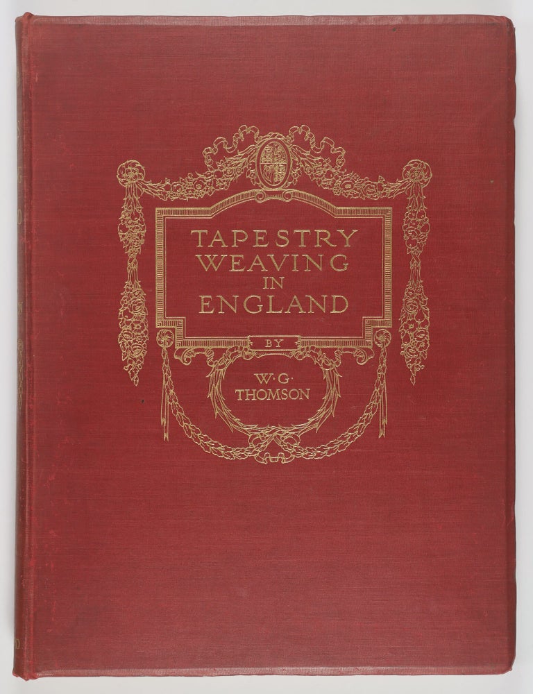 Item #56045 Tapestry Weaving in England. From the Earliest Times to the End of the XVIIIth Century. W. G. Thomson.