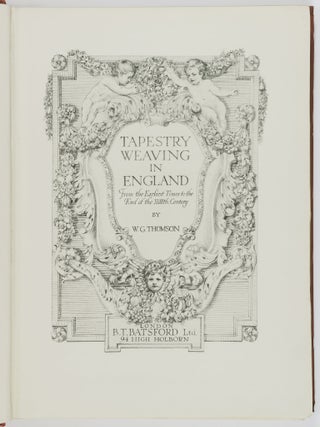 Tapestry Weaving in England. From the Earliest Times to the End of the XVIIIth Century