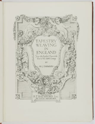 Tapestry Weaving in England. From the Earliest Times to the End of the XVIIIth Century