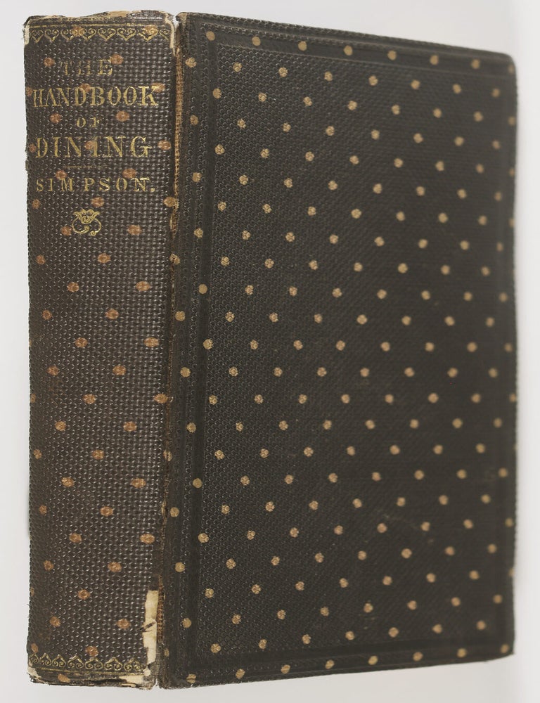 Item #56096 The Handbook of Dining or How To Dine, Theoretically, Philosophically, and Historically Considered. Leonard Francis Simpson.
