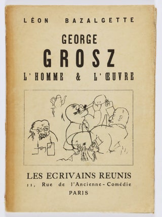 Item #56199 George Grosz. L'Homme & L'Oeuvre. (George Grosz. The Man and His Work)....