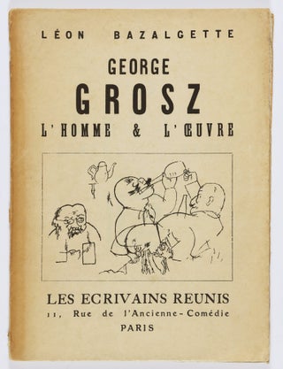 Item #56199 George Grosz. L'Homme & L'Oeuvre. (George Grosz. The Man and His Work)....